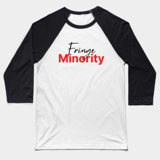 Fringe Minority (lt background) Baseball T-Shirt